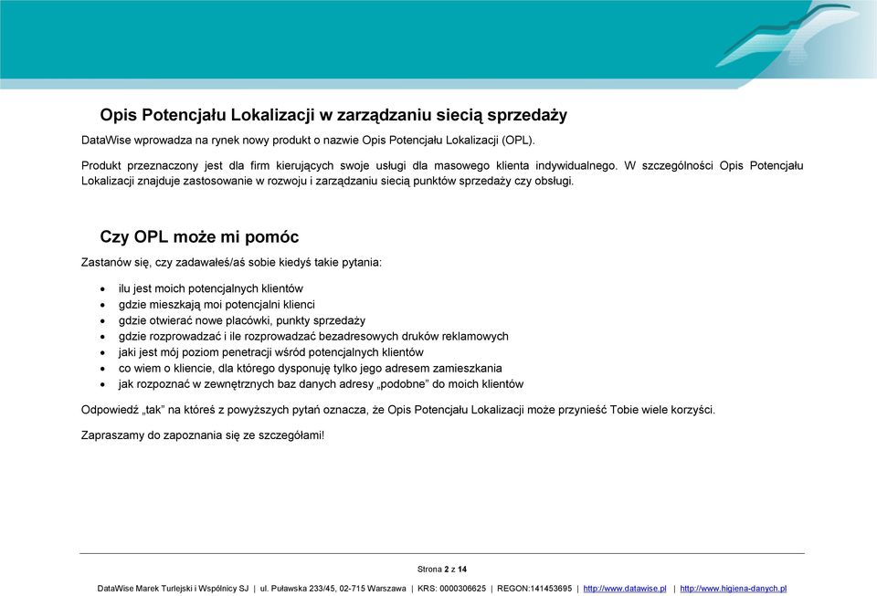 W szczególności Opis Potencjału Lokalizacji znajduje zastosowanie w rozwoju i zarządzaniu siecią punktów sprzedaży czy obsługi.