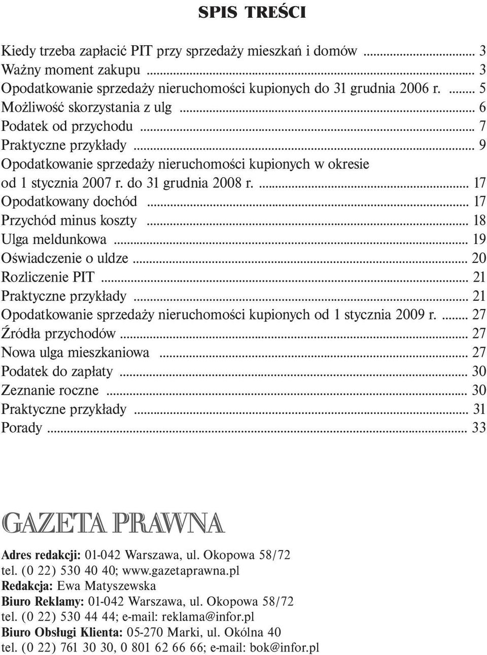 ... 17 Opodatkowany dochód... 17 Przychód minus koszty... 18 Ulga meldunkowa... 19 Oświadczenie o uldze... 20 Rozliczenie PIT...21 Praktyczne przykłady.