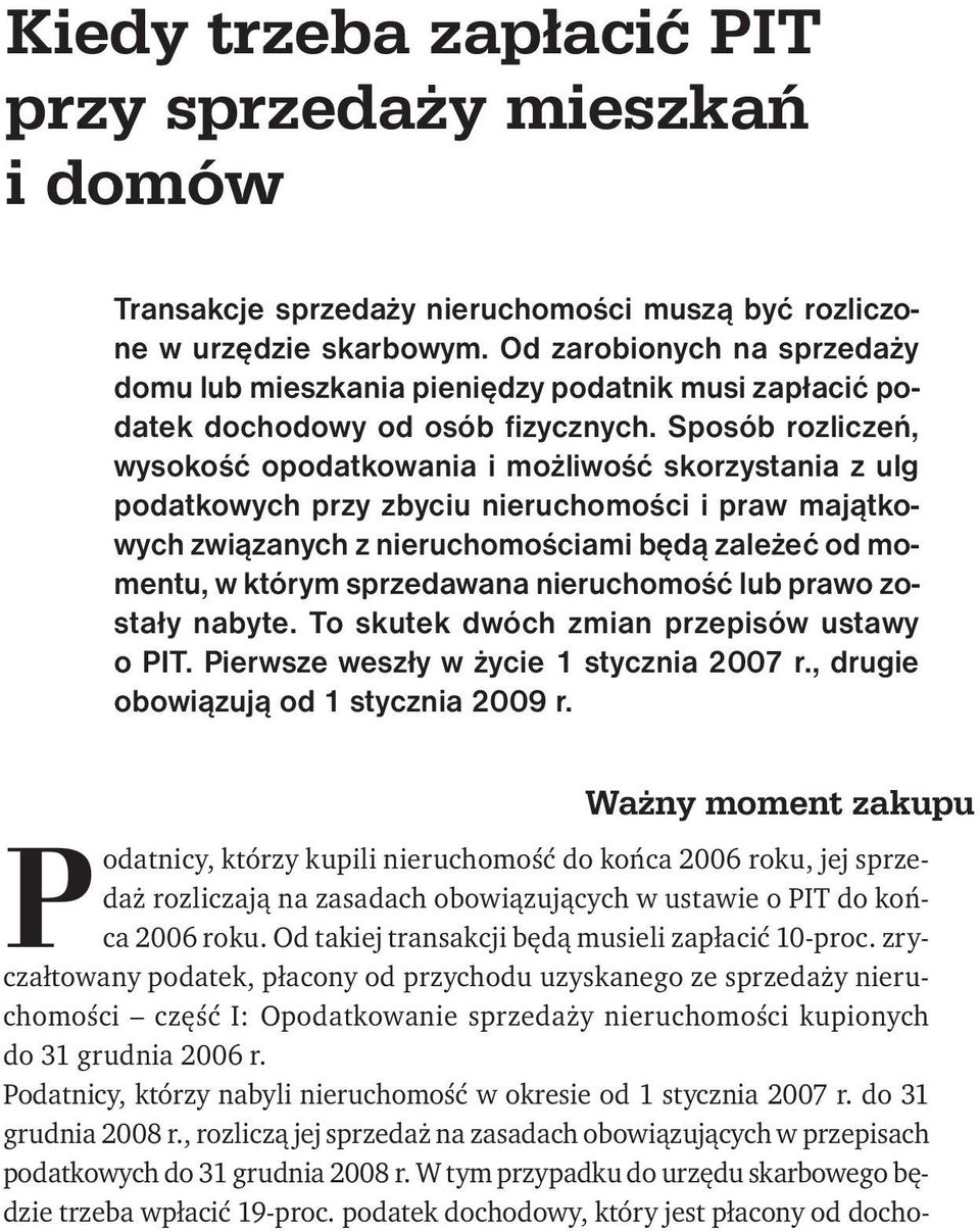 Sposób rozliczeń, wysokość opodatkowania i możliwość skorzystania z ulg podatkowych przy zbyciu nieruchomości i praw majątkowych związanych z nieruchomościami będą zależeć od momentu, w którym