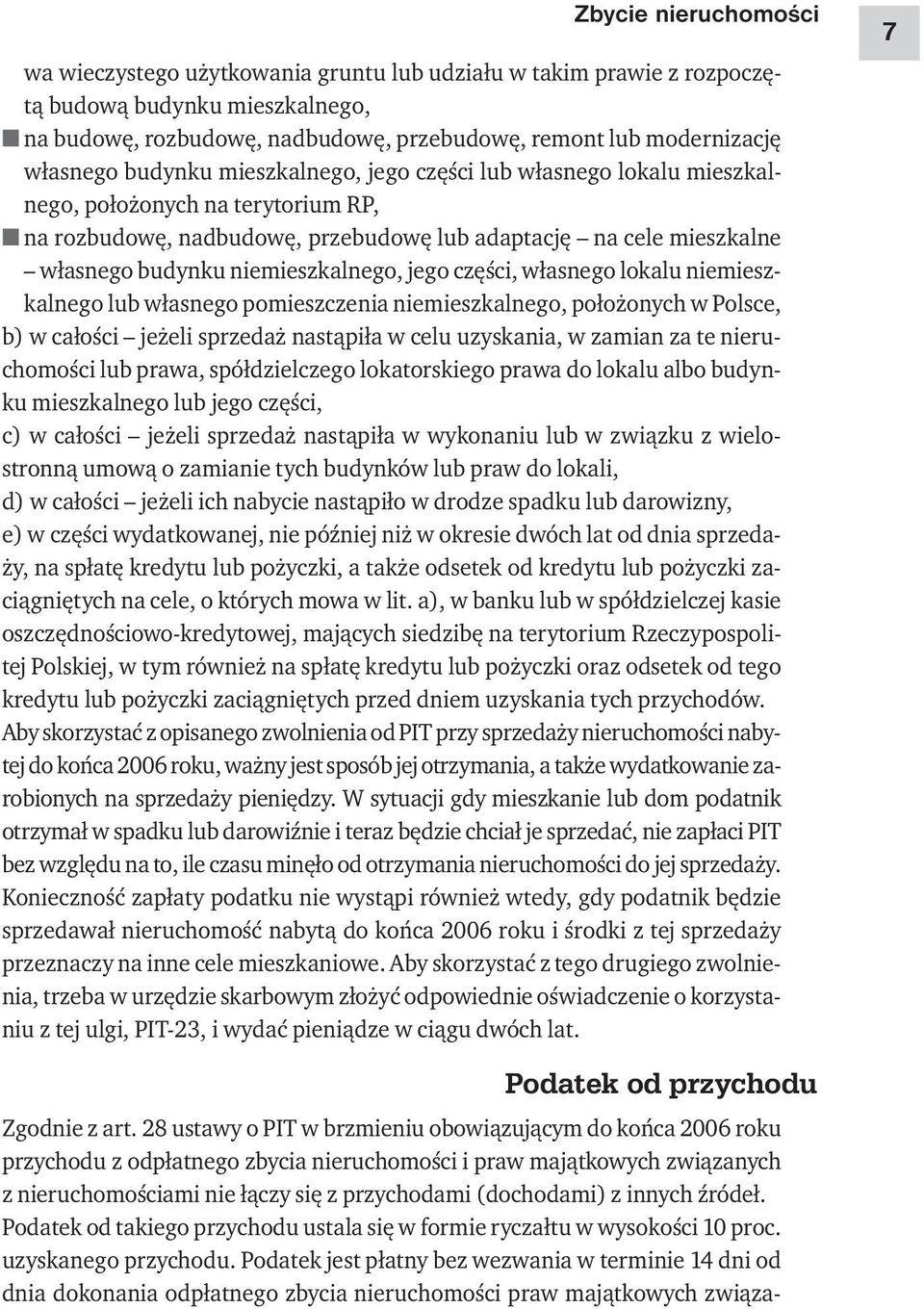 niemieszkalnego, jego części, własnego lokalu niemieszkalnego lub własnego pomieszczenia niemieszkalnego, położonych w Polsce, b) w całości jeżeli sprzedaż nastąpiła w celu uzyskania, w zamian za te