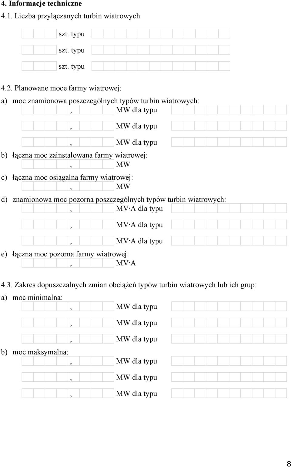 c) łączna moc osiągalna farmy wiatrowej:, MW d) znamionowa moc pozorna poszczególnych typów turbin wiatrowych:, MV A dla typu, MV A dla