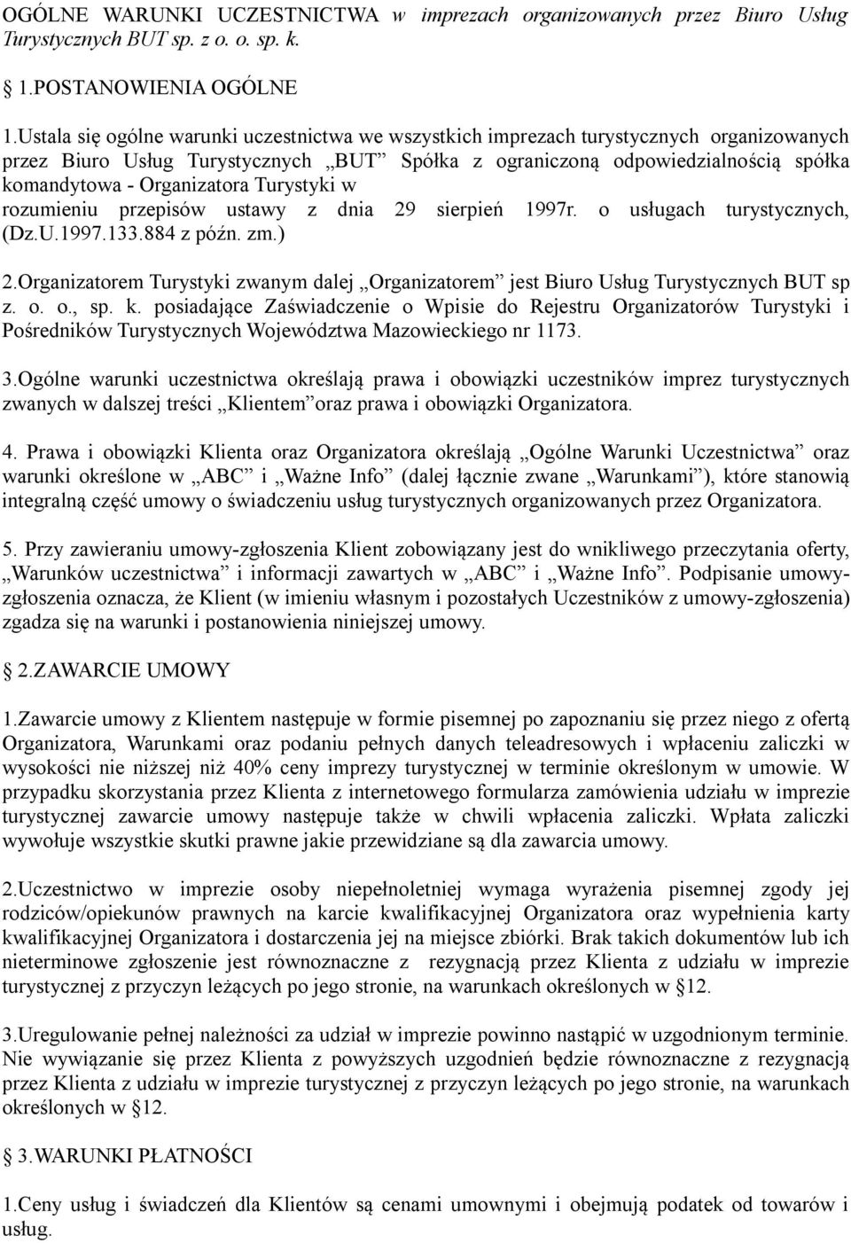 Organizatora Turystyki w rozumieniu przepisów ustawy z dnia 29 sierpień 1997r. o usługach turystycznych, (Dz.U.1997.133.884 z późn. zm.) 2.