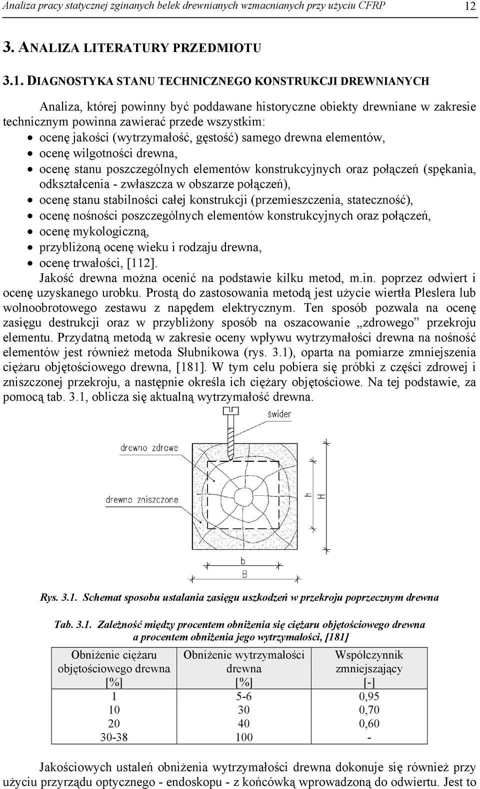 DIAGNOSTYKA STANU TECHNICZNEGO KONSTRUKCJI DREWNIANYCH Analiza, której powinny być poddawane historyczne obiekty drewniane w zakresie technicznym powinna zawierać przede wszystkim: ocenę jakości