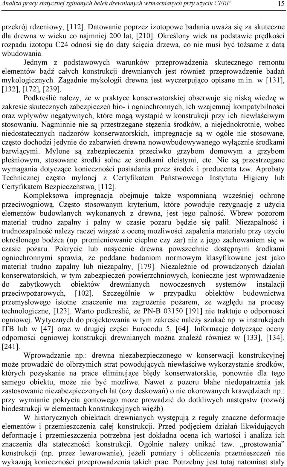 Określony wiek na podstawie prędkości rozpadu izotopu C4 odnosi się do daty ścięcia drzewa, co nie musi być tożsame z datą wbudowania.
