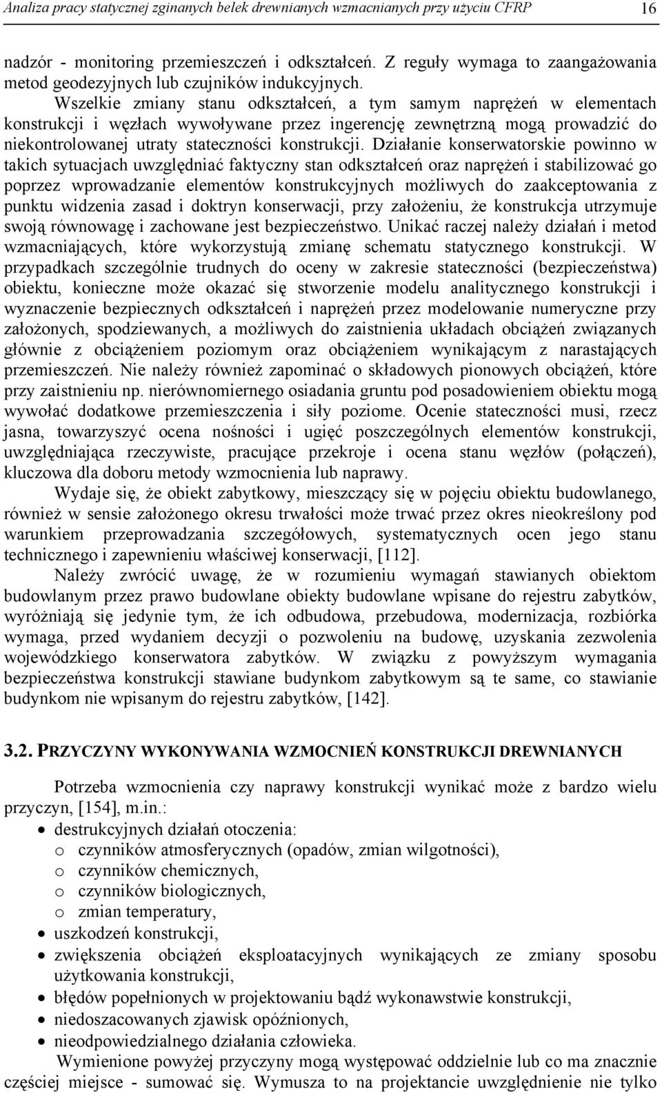 Wszelkie zmiany stanu odkształceń, a tym samym naprężeń w elementach konstrukcji i węzłach wywoływane przez ingerencję zewnętrzną mogą prowadzić do niekontrolowanej utraty stateczności konstrukcji.