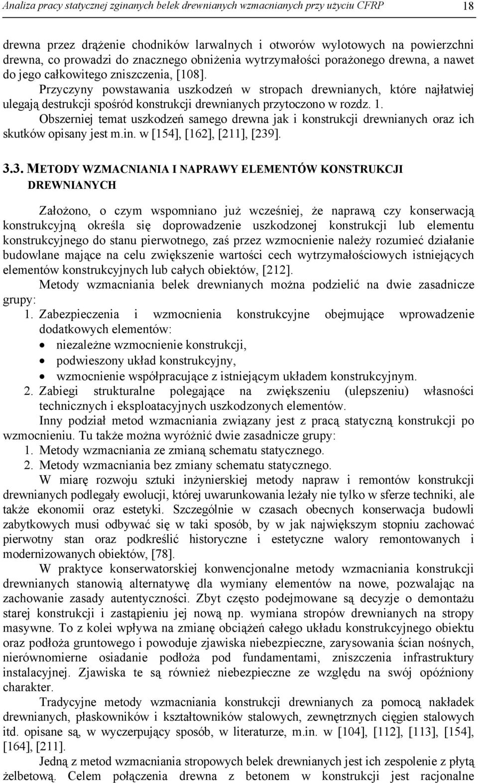 Przyczyny powstawania uszkodzeń w stropach drewnianych, które najłatwiej ulegają destrukcji spośród konstrukcji drewnianych przytoczono w rozdz. 1.
