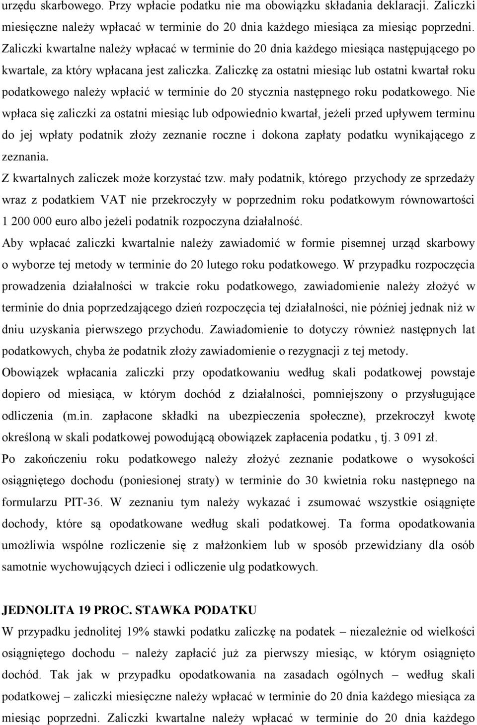 Zaliczkę za ostatni miesiąc lub ostatni kwartał roku podatkowego należy wpłacić w terminie do 20 stycznia następnego roku podatkowego.