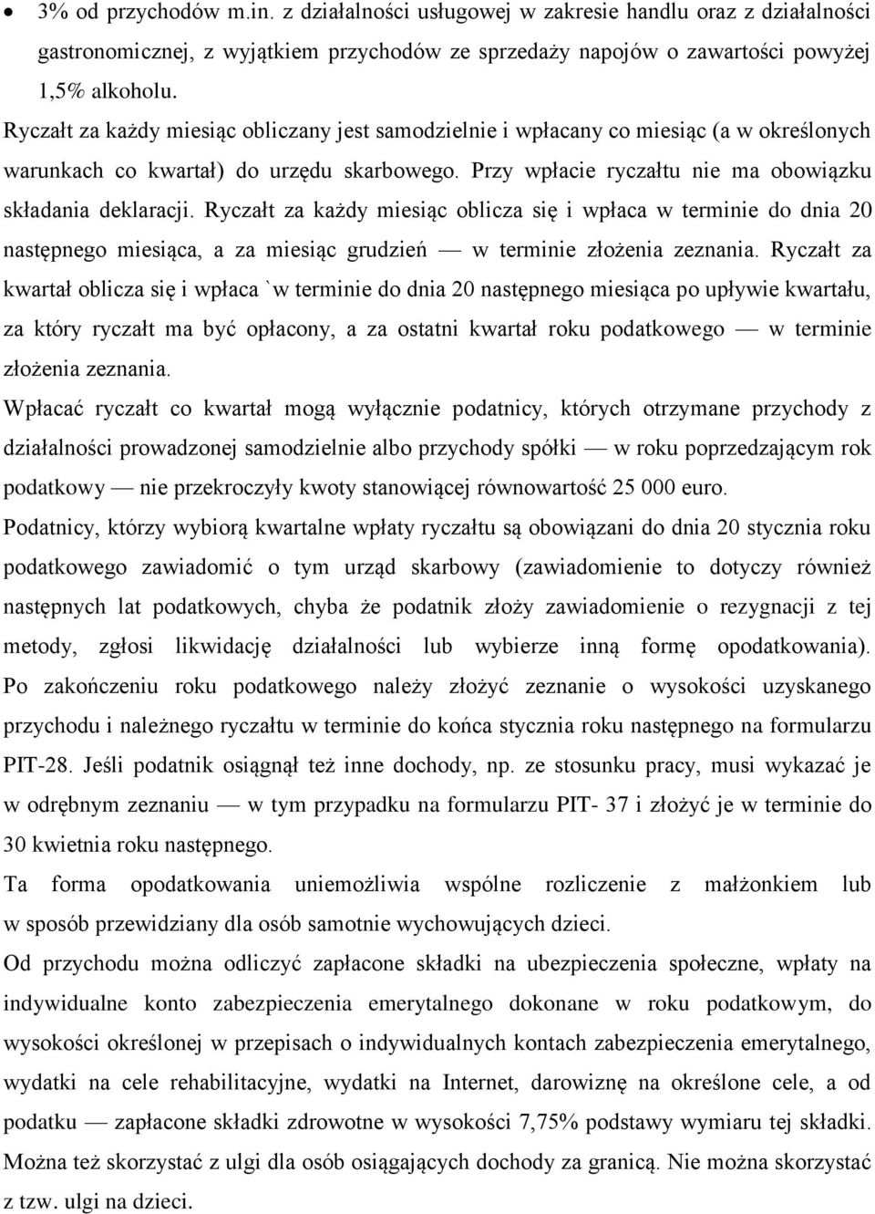 Ryczałt za każdy miesiąc oblicza się i wpłaca w terminie do dnia 20 następnego miesiąca, a za miesiąc grudzień w terminie złożenia zeznania.