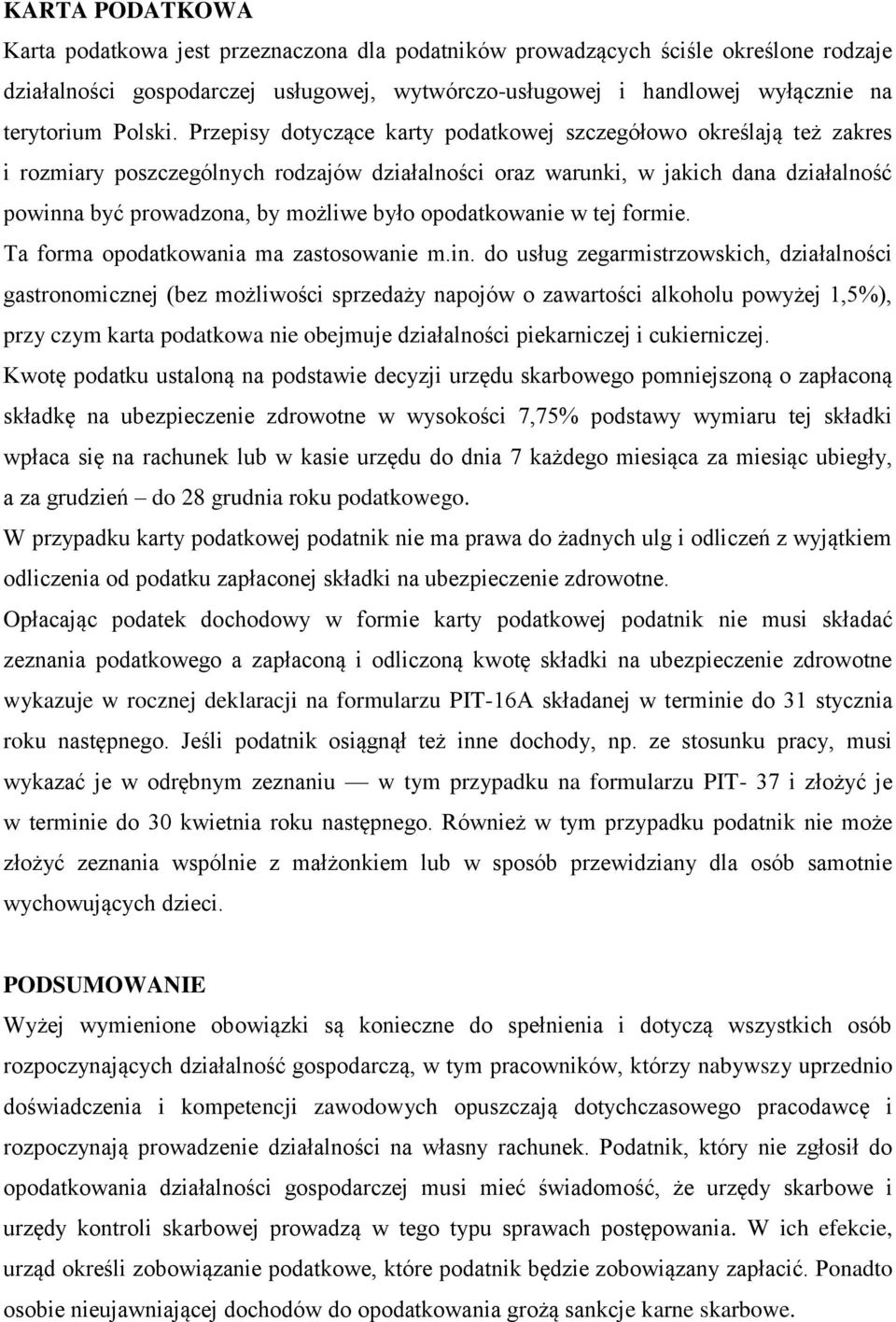 Przepisy dotyczące karty podatkowej szczegółowo określają też zakres i rozmiary poszczególnych rodzajów działalności oraz warunki, w jakich dana działalność powinna być prowadzona, by możliwe było