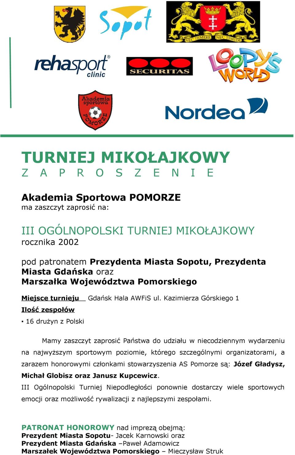 Kazimierza Górskiego 1 Ilość zespołów 16 drużyn z Polski Mamy zaszczyt zaprosić Państwa do udziału w niecodziennym wydarzeniu na najwyższym sportowym poziomie, którego szczególnymi organizatorami, a