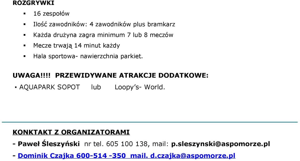 !!! PRZEWIDYWANE ATRAKCJE DODATKOWE: AQUAPARK SOPOT lub Loopy s- World.