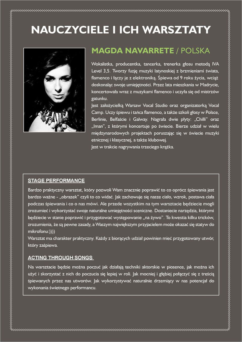 Przez lata mieszkania w Madrycie, koncertowała wraz z muzykami flamenco i uczyła się od mistrzów gatunku. Jest założycielką Warsaw Vocal Studio oraz organizatorką Vocal Camp.
