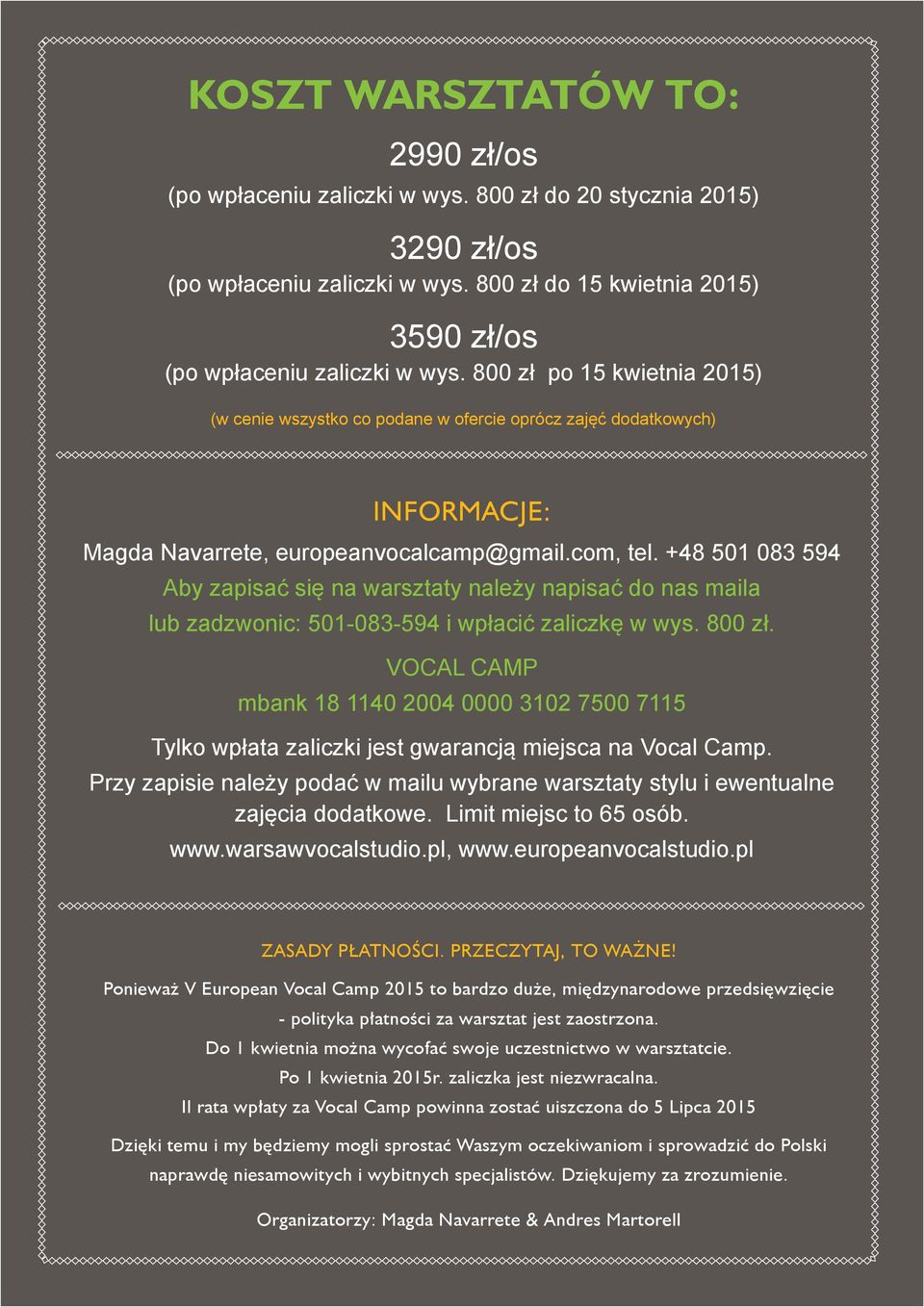 +48 501 083 594 Aby zapisać się na warsztaty należy napisać do nas maila lub zadzwonic: 501-083-594 i wpłacić zaliczkę w wys. 800 zł.