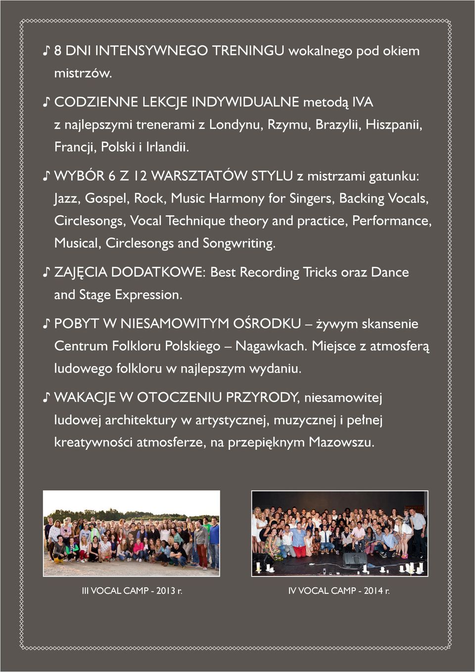 and Songwriting. ZAJĘCIA DODATKOWE: Best Recording Tricks oraz Dance and Stage Expression. POBYT W NIESAMOWITYM OŚRODKU żywym skansenie Centrum Folkloru Polskiego Nagawkach.
