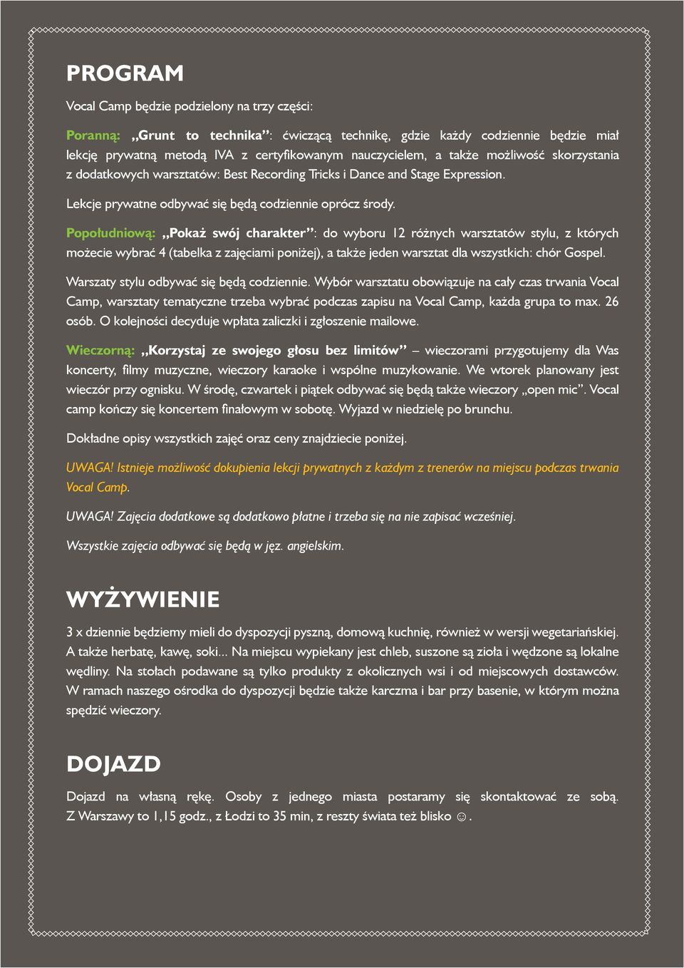 Popołudniową: Pokaż swój charakter : do wyboru 12 różnych warsztatów stylu, z których możecie wybrać 4 (tabelka z zajęciami poniżej), a także jeden warsztat dla wszystkich: chór Gospel.