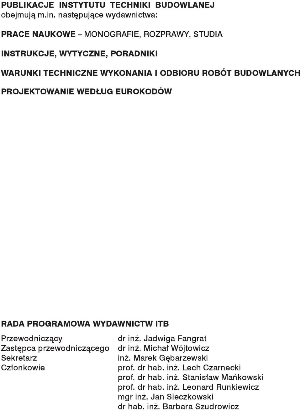 ROBÓT BUDOWLANYCH PROJEKTOWANIE WEDŁUG EUROKODÓW RADA PROGRAMOWA WYDAWNICTW ITB Przewodniczący dr inż.