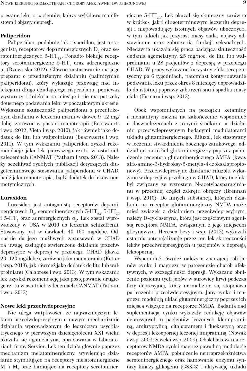 Ponadto blokuje receptory serotoninergiczne 5-HT 7 oraz adrenergiczne α 1 (Rzewuska 2012).