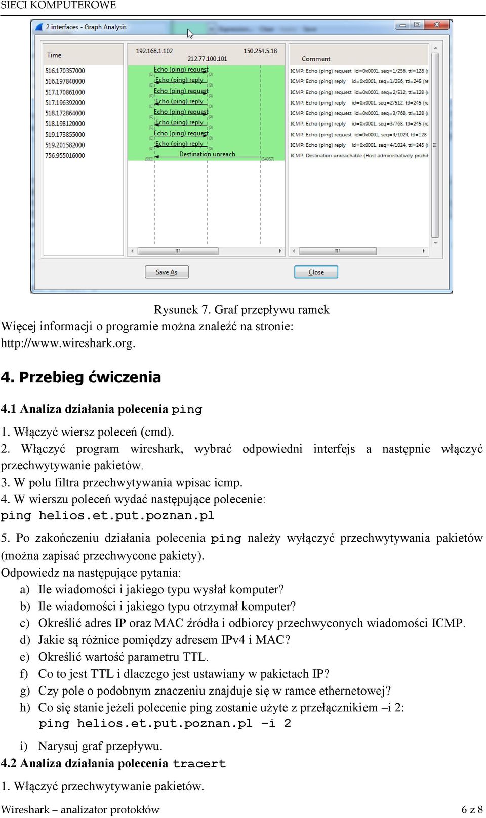 W wierszu poleceń wydać następujące polecenie: ping helios.et.put.poznan.pl 5. Po zakończeniu działania polecenia ping należy wyłączyć przechwytywania pakietów (można zapisać przechwycone pakiety).