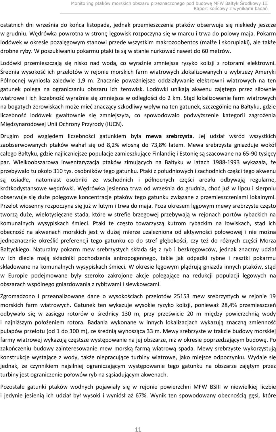 Lodówki przemieszczają się nisko nad wodą, co wyraźnie zmniejsza ryzyko kolizji z rotorami elektrowni.