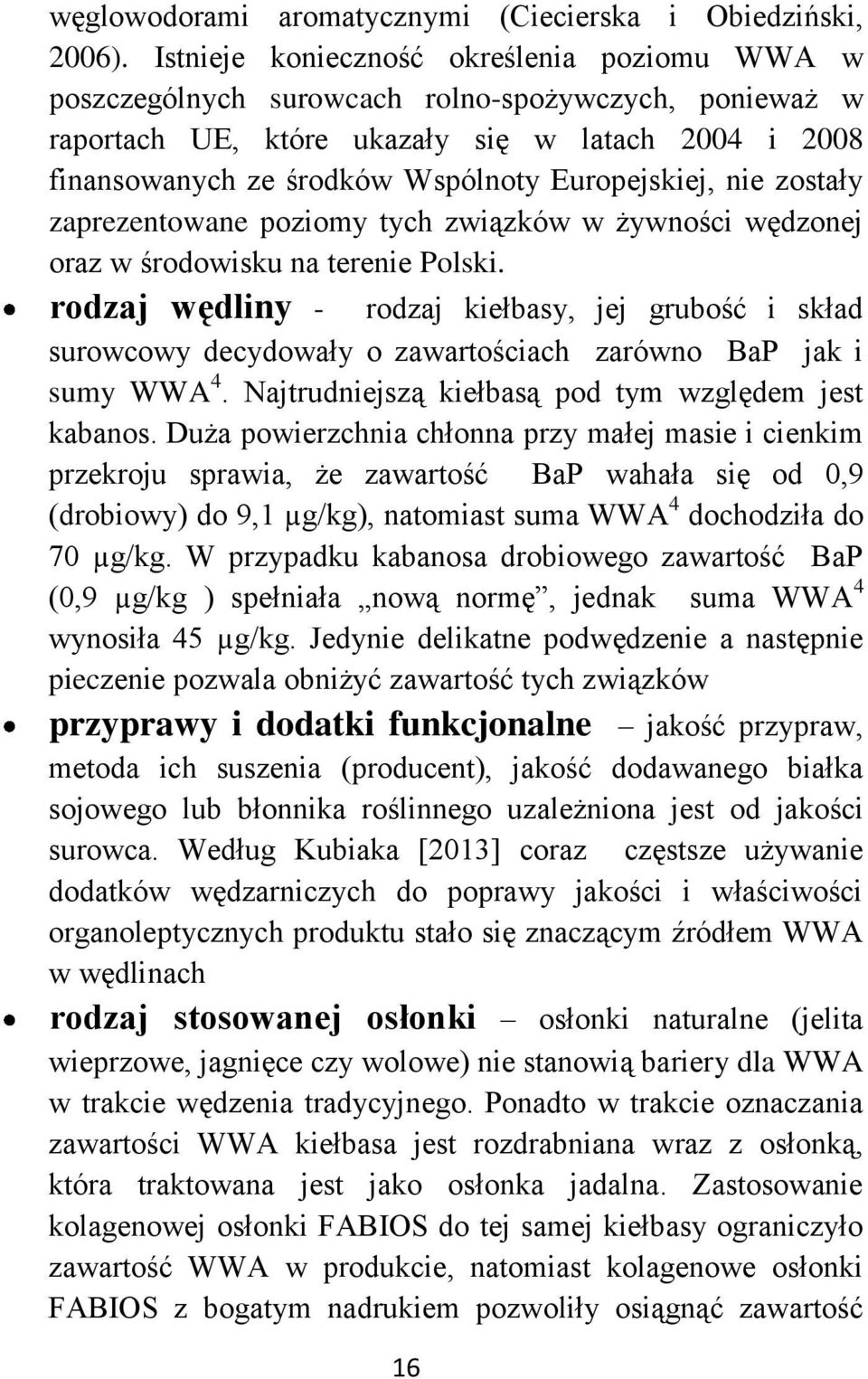 Europejskiej, nie zostały zaprezentowane poziomy tych związków w żywności wędzonej oraz w środowisku na terenie Polski.