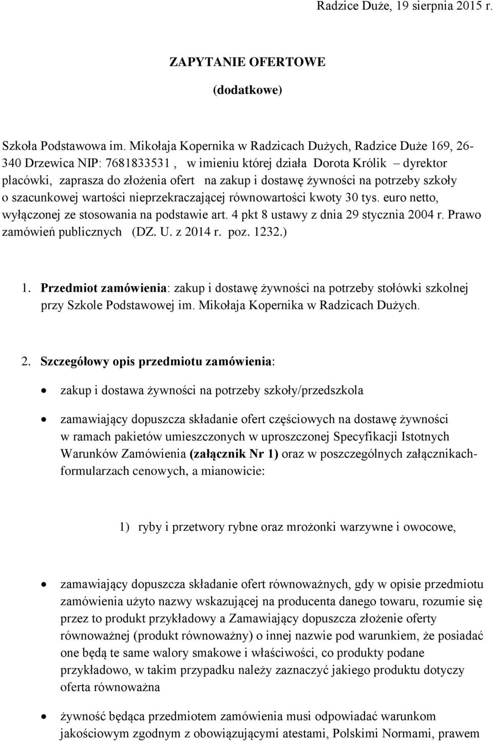 żywności na potrzeby szkoły o szacunkowej wartości nieprzekraczającej równowartości kwoty 30 tys. euro netto, wyłączonej ze stosowania na podstawie art. 4 pkt 8 ustawy z dnia 29 stycznia 2004 r.