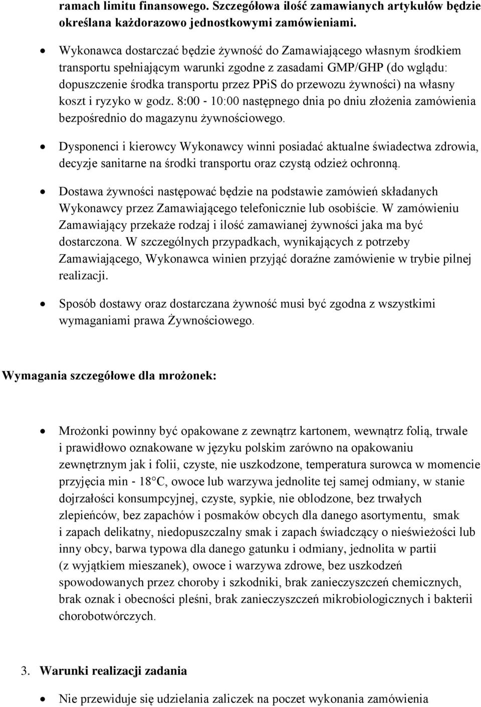 żywności) na własny koszt i ryzyko w godz. 8:00 10:00 następnego dnia po dniu złożenia zamówienia bezpośrednio do magazynu żywnościowego.
