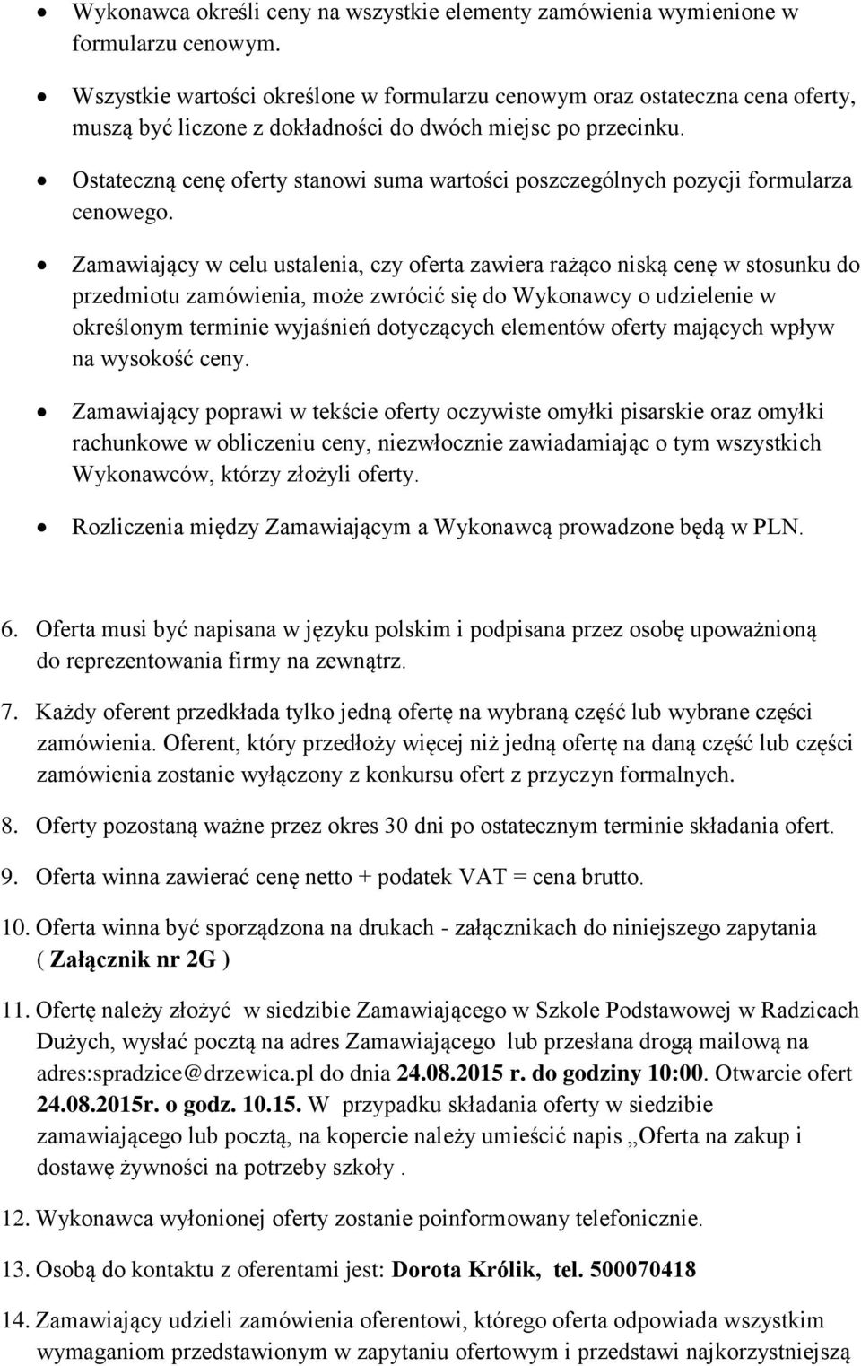 Ostateczną cenę oferty stanowi suma wartości poszczególnych pozycji formularza cenowego.