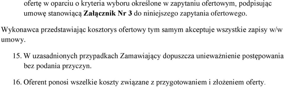 Wykonawca przedstawiając kosztorys ofertowy tym samym akceptuje wszystkie zapisy w/w umowy. 15.