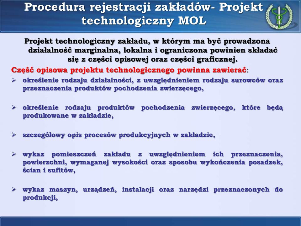 Część opisowa projektu technologicznego powinna zawierać: określenie rodzaju działalności, z uwzględnieniem rodzaju surowców oraz przeznaczenia produktów pochodzenia zwierzęcego, określenie