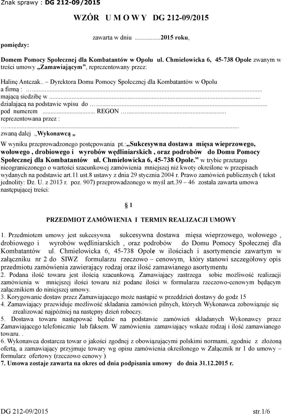 .. działającą na podstawie wpisu do... pod numerem... REGON... reprezentowana przez :... zwaną dalej Wykonawcą W wyniku przeprowadzonego postępowania pt.