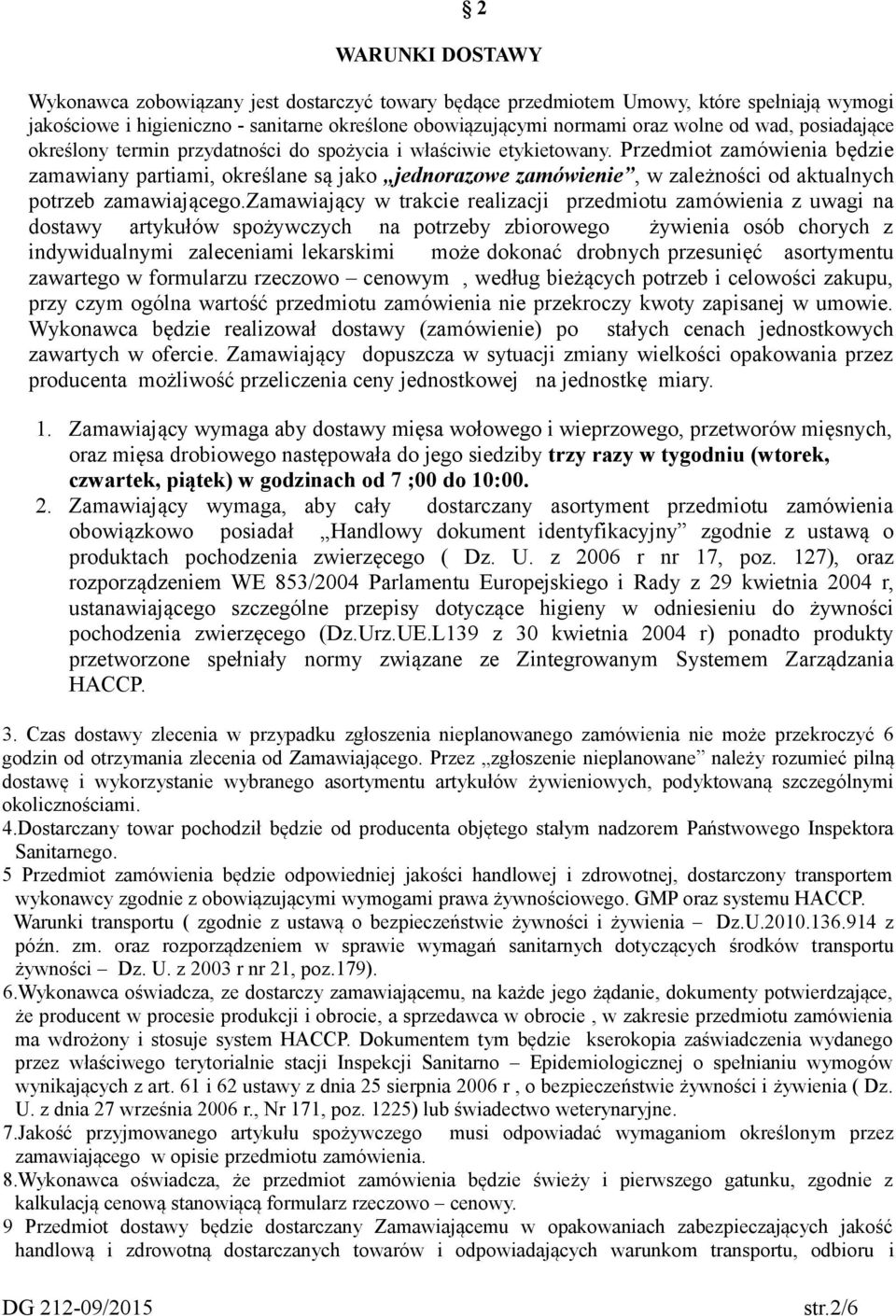 Przedmiot zamówienia będzie zamawiany partiami, określane są jako jednorazowe zamówienie, w zależności od aktualnych potrzeb zamawiającego.