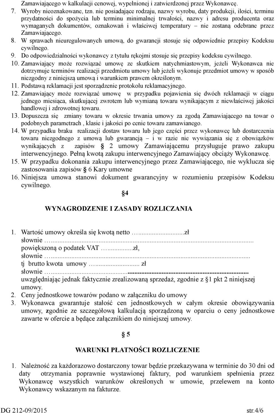 właściwej temperatury nie zostaną odebrane przez Zamawiającego. 8. W sprawach nieuregulowanych umową, do gwarancji stosuje się odpowiednie przepisy Kodeksu cywilnego. 9.