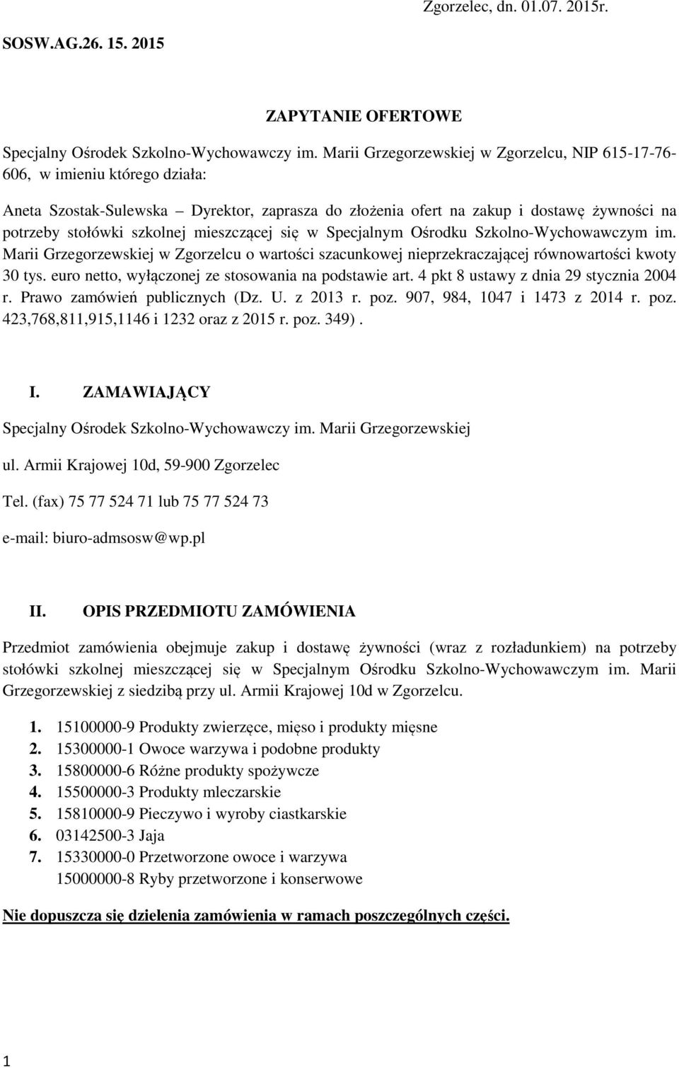 mieszczącej się w Specjalnym Ośrodku Szkolno-Wychowawczym im. Marii Grzegorzewskiej w Zgorzelcu o wartości szacunkowej nieprzekraczającej równowartości kwoty 30 tys.