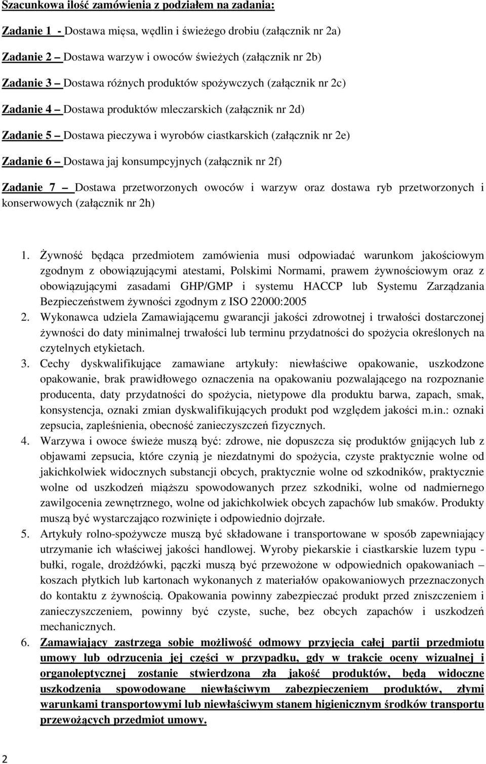 Dostawa jaj konsumpcyjnych (załącznik nr 2f) Zadanie 7 Dostawa przetworzonych owoców i warzyw oraz dostawa ryb przetworzonych i konserwowych (załącznik nr 2h) 1.