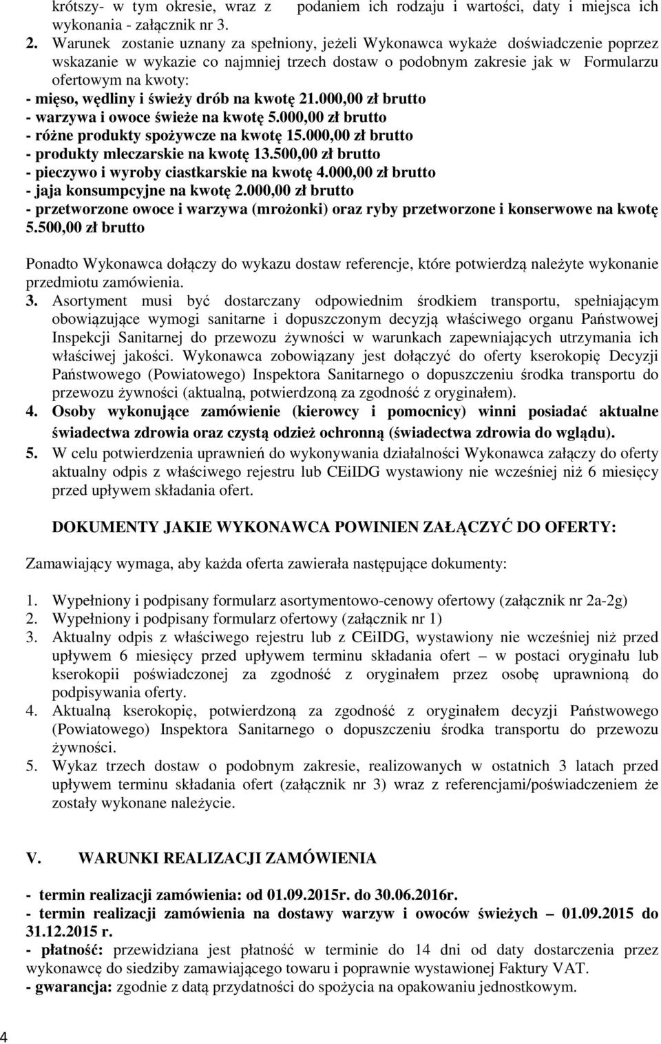 wędliny i świeży drób na kwotę 21.000,00 zł brutto - warzywa i owoce świeże na kwotę 5.000,00 zł brutto - różne produkty spożywcze na kwotę 15.000,00 zł brutto - produkty mleczarskie na kwotę 13.