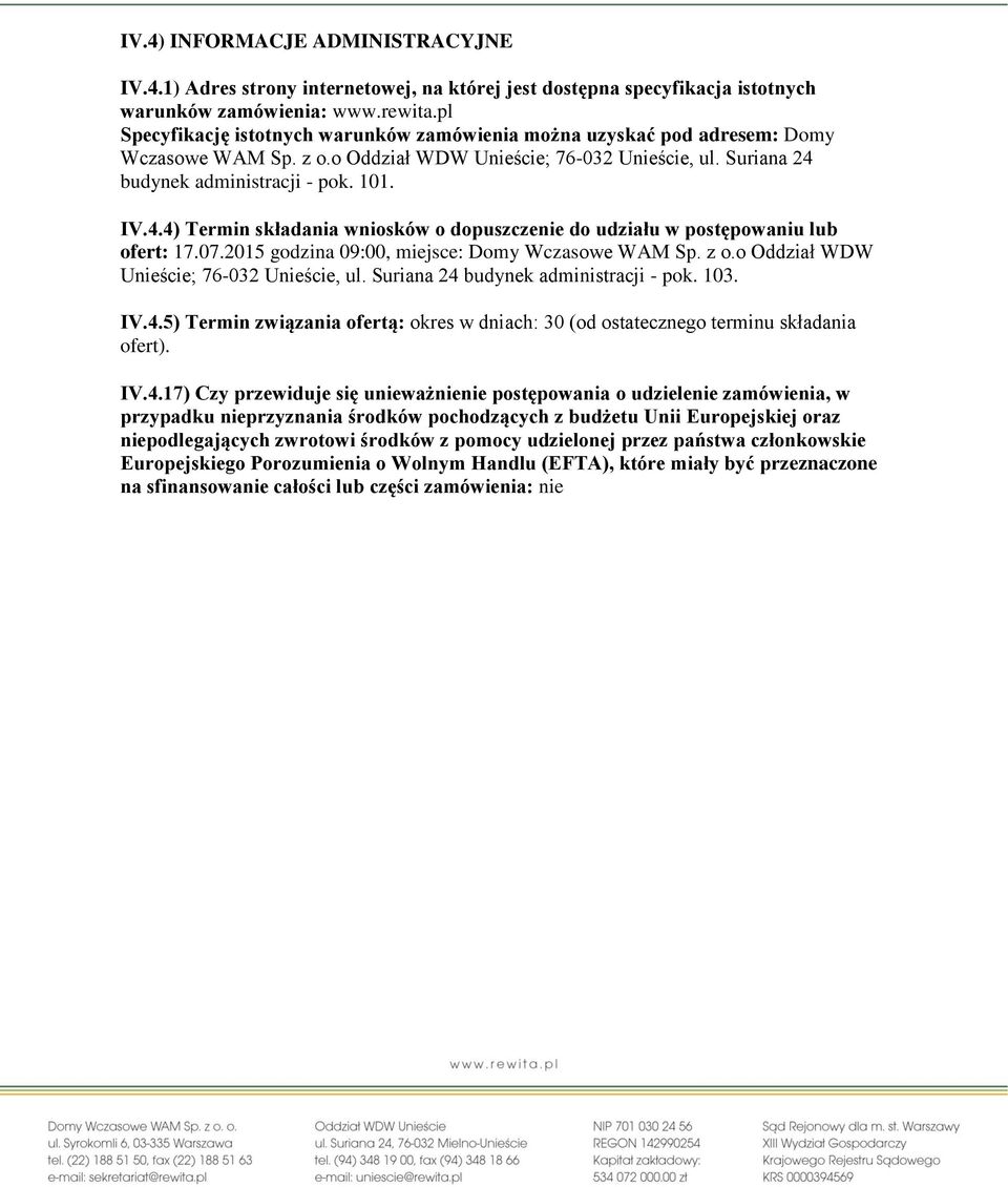 budynek administracji - pok. 101. IV.4.4) Termin składania wniosków o dopuszczenie do udziału w postępowaniu lub ofert: 17.07.2015 godzina 09:00, miejsce: Domy Wczasowe WAM Sp. z o.