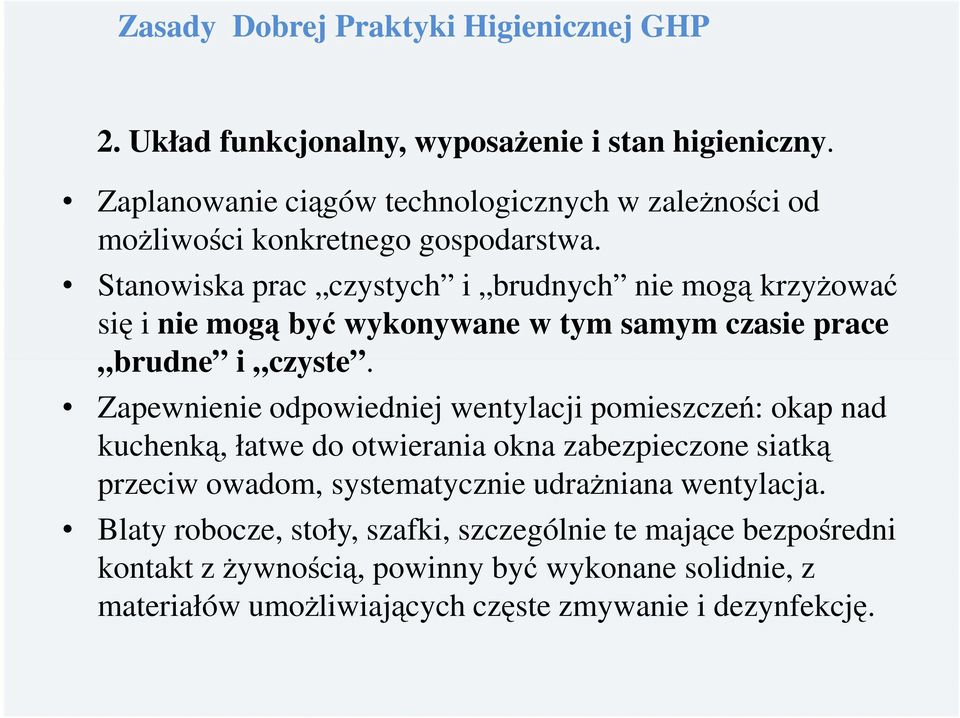 Stanowiska prac czystych i brudnych nie mogą krzyżować się i nie mogą być wykonywane w tym samym czasie prace brudne i czyste.