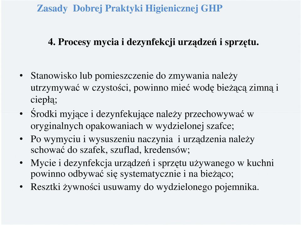 dezynfekujące należy przechowywać w oryginalnych opakowaniach w wydzielonej szafce; Po wymyciu i wysuszeniu naczynia i urządzenia należy