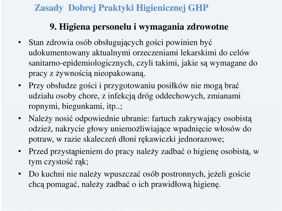 są wymagane do pracy z żywnością nieopakowaną. Przy obsłudze gości i przygotowaniu posiłków nie mogą brać udziału osoby chore, z infekcją dróg oddechowych, zmianami ropnymi, biegunkami, itp.