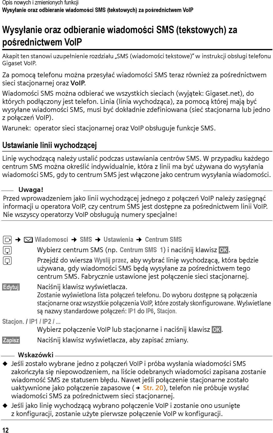Wiadomości SMS można odbierać we wszystkich sieciach (wyjątek: Gigaset.net), do których podłączony jest telefon.