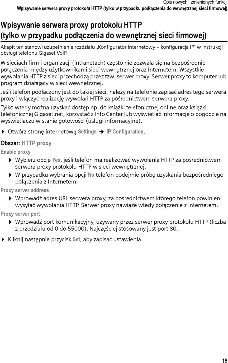 W sieciach firm i organizacji (intranetach) często nie zezwala się na bezpośrednie połączenia między użytkownikami sieci wewnętrznej oraz Internetem.