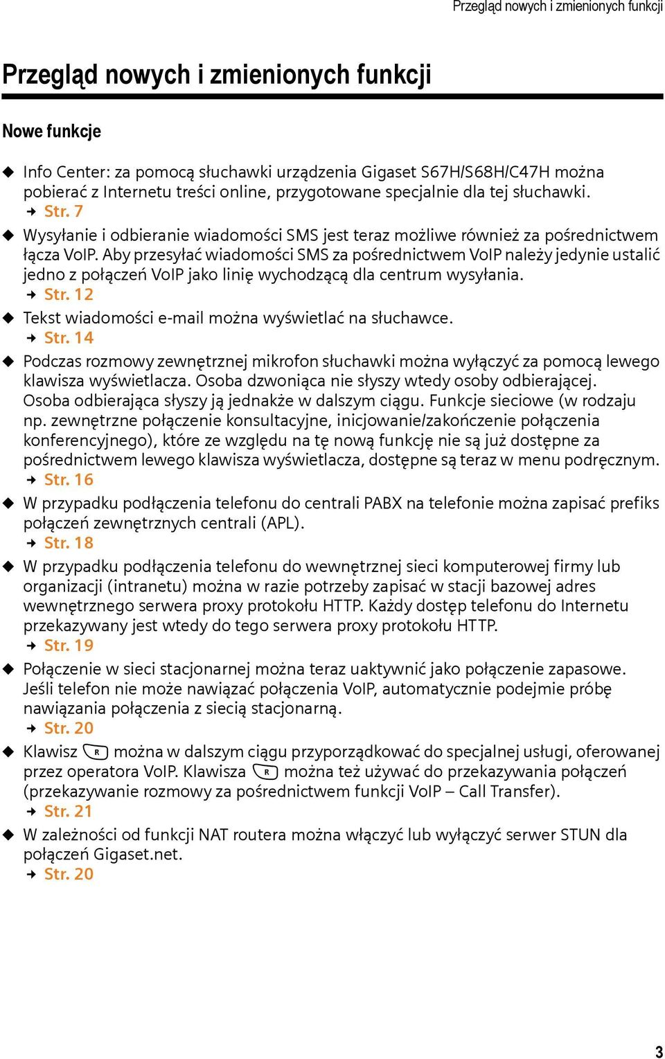 Aby przesyłać wiadomości SMS za pośrednictwem VoIP należy jedynie ustalić jedno z połączeń VoIP jako linię wychodzącą dla centrum wysyłania. Str.