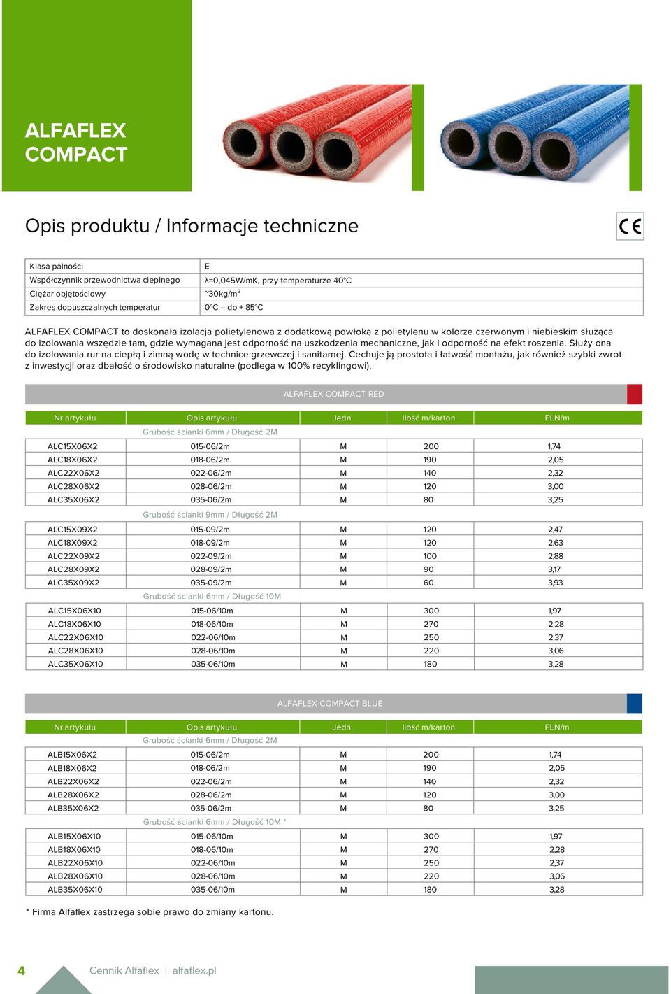 jak i odporność na efekt roszenia. Służy ona do izolowania rur na ciepłą i zimną wodę w technice grzewczej i sanitarnej.