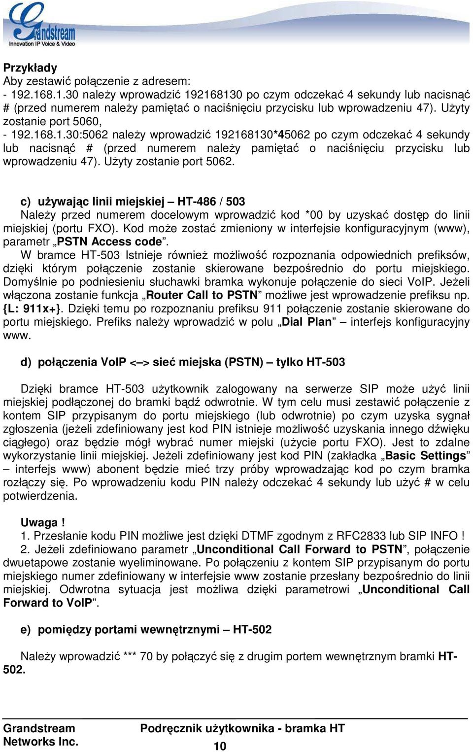 UŜyty zostanie port 5062. c) uŝywając linii miejskiej HT-486 / 503 NaleŜy przed numerem docelowym wprowadzić kod *00 by uzyskać dostęp do linii miejskiej (portu FXO).
