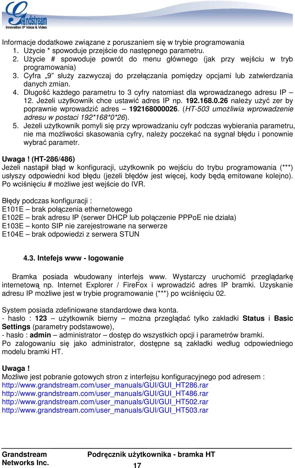 Długość kaŝdego parametru to 3 cyfry natomiast dla wprowadzanego adresu IP 12. JeŜeli uŝytkownik chce ustawić adres IP np. 192.168.0.26 naleŝy uŝyć zer by poprawnie wprowadzić adres 192168000026.