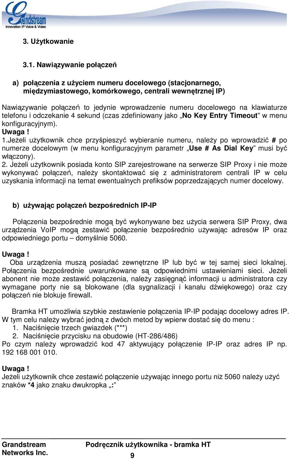 na klawiaturze telefonu i odczekanie 4 sekund (czas zdefiniowany jako No Key Entry Timeout w menu konfiguracyjnym). Uwaga! 1.