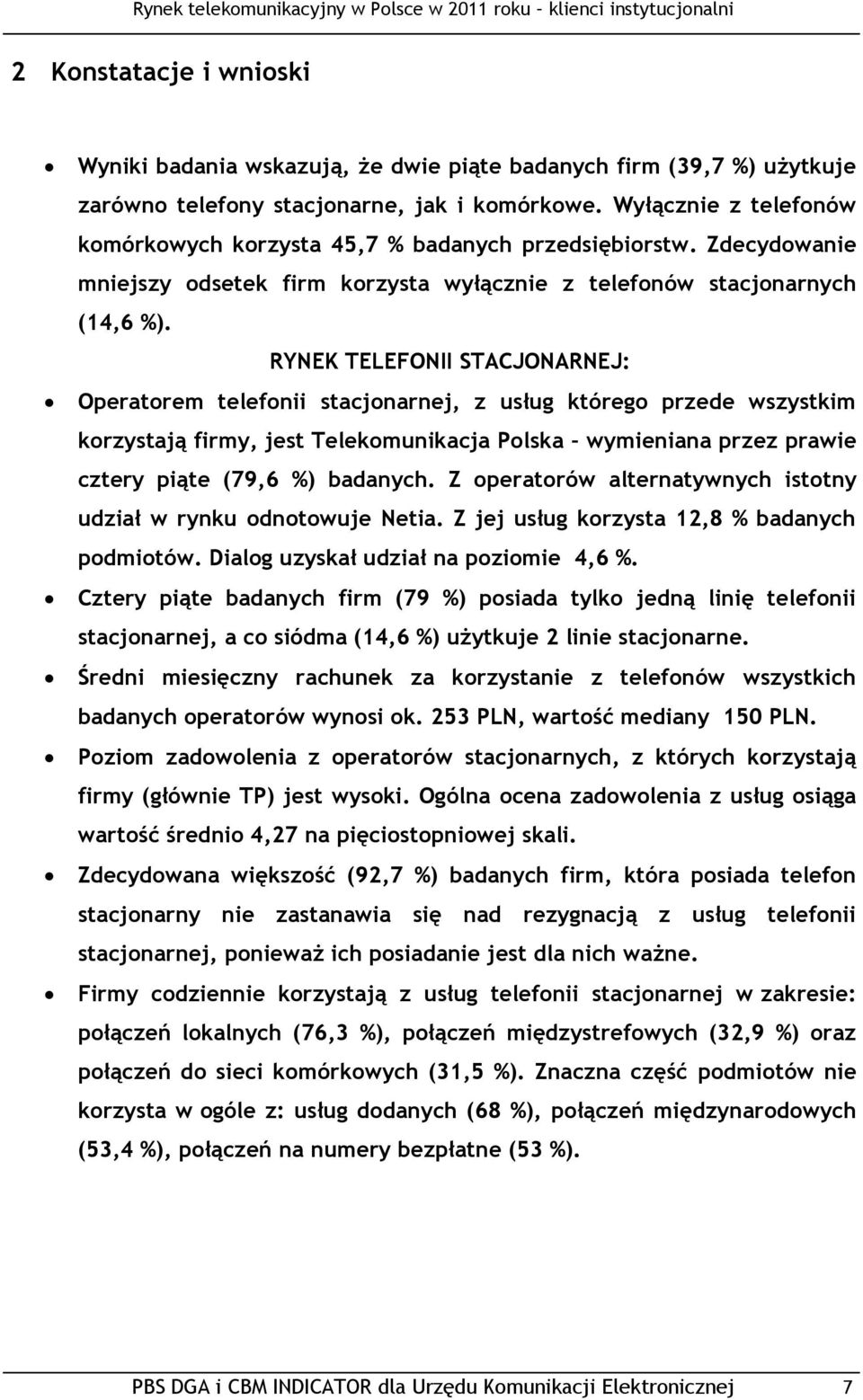 RYNEK TELEFONII STACJONARNEJ: Operatorem telefonii stacjonarnej, z usług którego przede wszystkim korzystają firmy, jest Telekomunikacja Polska wymieniana przez prawie cztery piąte (79,6 %) badanych.