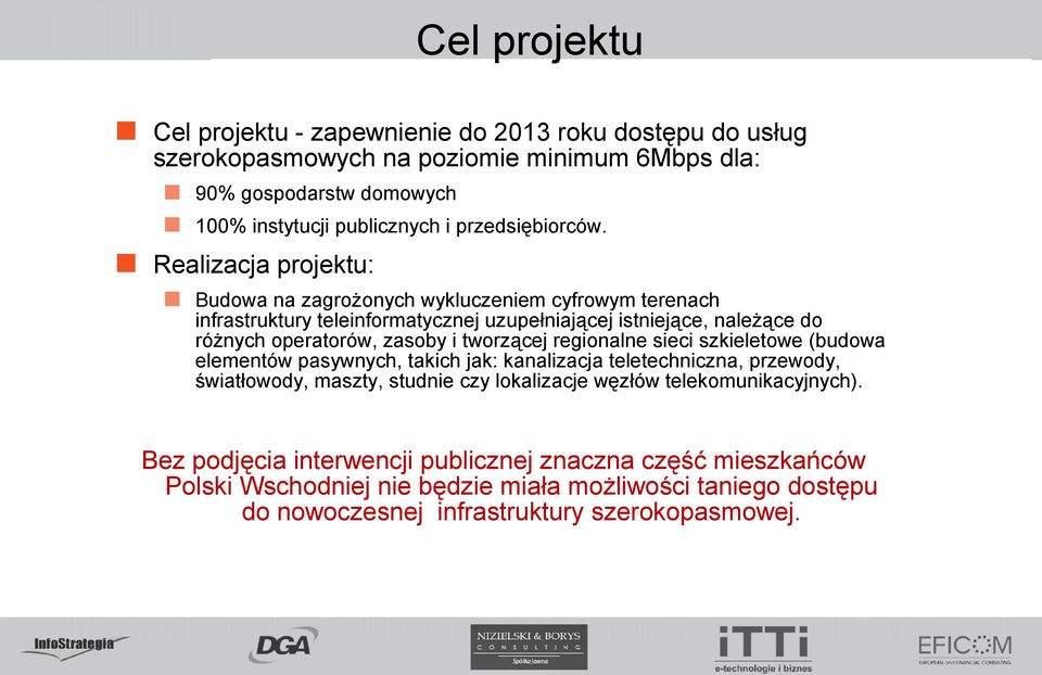 Realizacja projektu: Budowa na zagrożonych wykluczeniem cyfrowym terenach infrastruktury teleinformatycznej uzupełniającej istniejące, należące do różnych operatorów, zasoby i