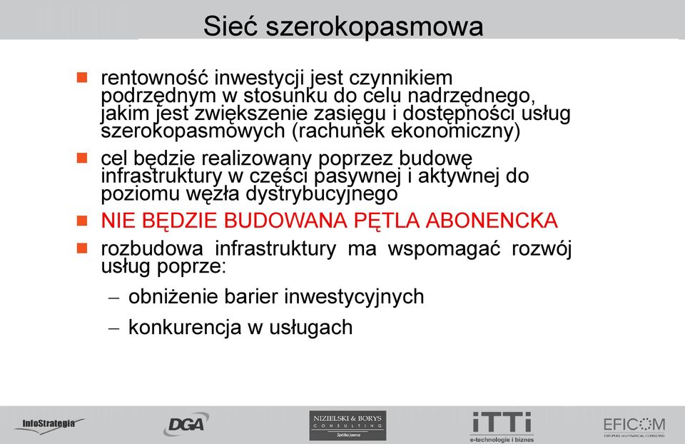 budowę infrastruktury w części pasywnej i aktywnej do poziomu węzła dystrybucyjnego NIE BĘDZIE BUDOWANA PĘTLA