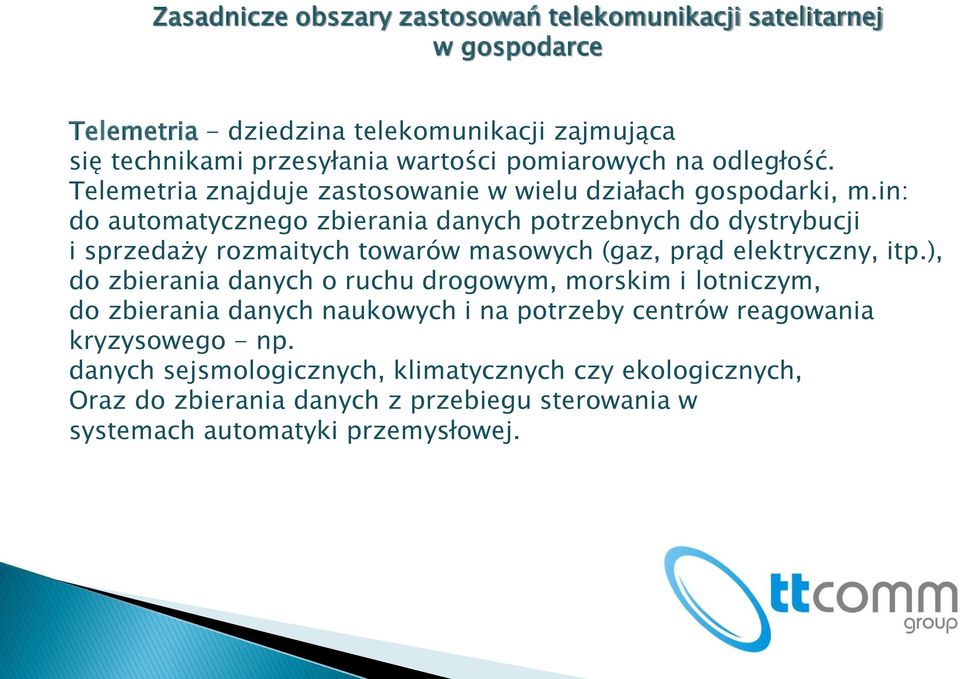 in: do automatycznego zbierania danych potrzebnych do dystrybucji i sprzedaży rozmaitych towarów masowych (gaz, prąd elektryczny, itp.